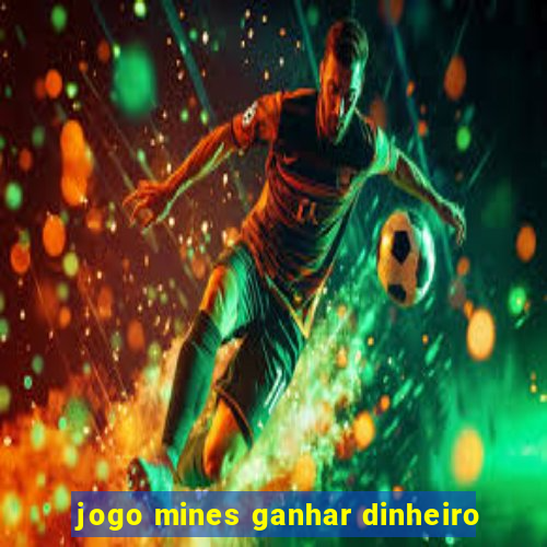 jogo mines ganhar dinheiro